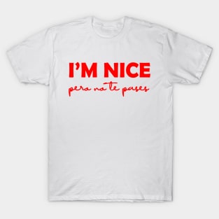 I'm Nice Pero No Te Pases Funny Saying Latina Gift T-Shirt